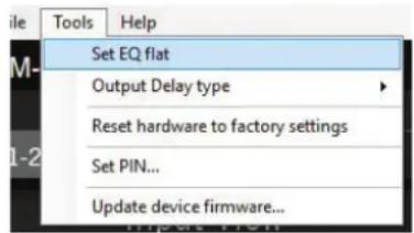 File Tools Help Set EQ flat Output Delay type Reset hardware to factory settings Set PIN... Update device firmware...