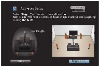 Audyssey Setup Select "Begin Test" to start the calibration. NOTE: You will hear a series of loud chirps starting and stopping during the tests. Ear Height Back Begin Test