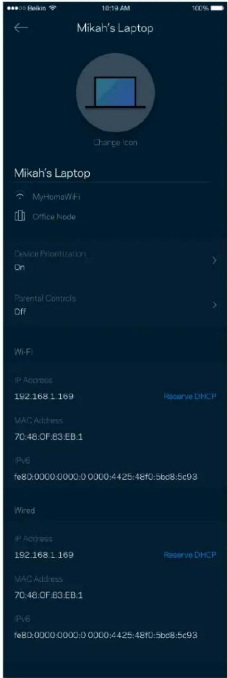 Mikah's Laptop Change Icon Mikah's Laptop MyHomoWiFi Office Node Device Prioritization On Parental Controls Off Wi-Fi IP Address 192.168.1.169 Reserve DHCP MAC Address 70:48:0F:83.EB:1 IPv6 fe80:0000:0000:0 0000:4425:48f0:5bc8.5c93 Wired IP Address 192.168.1.169 Reserve DHCP MAC Address 70:48:0F:83.…