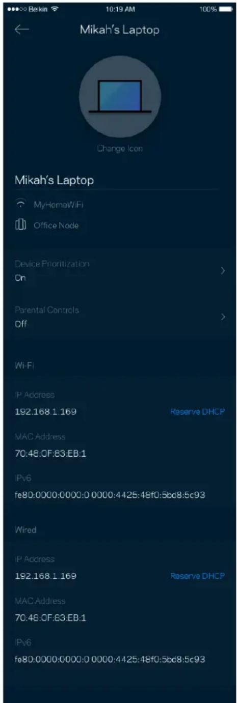 Mikah's Laptop Change Icon Mikah's Laptop MyHomoWiFi Office Node Device Prioritization On Parental Controls Off Wi-Fi IP Address 192.168.1.169 Reserve DHCP MAC Address 70:48:0F:83.EB:1 IPv6 fe80:0000:0000:0 0000:4425:48f0:5bc8:5c93 Wired IP Address 192.168.1.169 Reserve DHCP MAC Address 70:48:0F:83.…