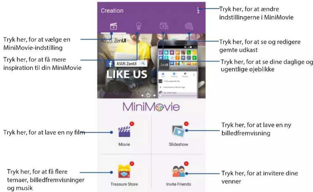 Creation Tryk her, for at ændre indstillingerne i MiniMovie Tryk her, for at vælge en MiniMovie-indstilling Tryk her, for at få mere inspiration til din MiniMovie Tryk her, for at se og redigere gemte udkast Tryk her, for at se dine daglige og ugentlige øjeblikke ASUS ZenUI LIKE US Tryk her, for at lave en ny film Tryk her, for at lave en ny billedfremvisning Movie Slideshow Tryk her, for at lave en ny Treasure Store Invite Friends Tryk her, for at invitere dine venner