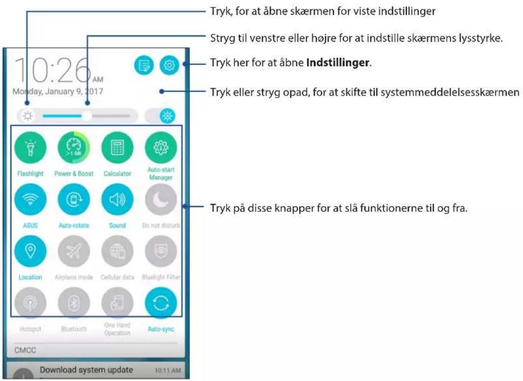 Tryk, for at åbne skærmen for viste indstillinger Stryg til venstre eller højre for at indstille skærmens lysstyrke. Tryk her for at åbne Indstillinger. Tryk eller stryg opad, for at skifte til systemmeddelelsesskærmen Flashlight Power & Boost Calculator Auto-start Manager ASUS Auto-rotate Sound Do not disturb Location Airplane mode Cellular data Bluelight Filter Hotspot Bluetooth One Hand Operation Auto-sync CMCC Download system update 10:11 AM