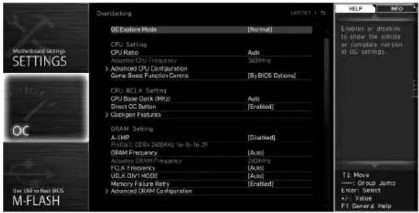 OC Experience Mode [Normal] CPU Setting CPU Rate Auto Adjusted CPU Frequency 300MHz Advanced CPU Configuration Game Base Function Control [By BICS Options] CPU, BCLK Setting CPU Base Clock (MHz) Auto Direct CC Button [Enabled] Clockgen Features DRAM Setting A-IMP [Disabled] Profile: CERA 240MHz 1st-to-1st DRAM Frequency [Auto] Adjusted DRAM Frequency 240MHz FCLK Frequency [Auto] UCLK DIV MODE [Auto] Memory Failure Retry [Enabled] Advanced DRAM Configuration