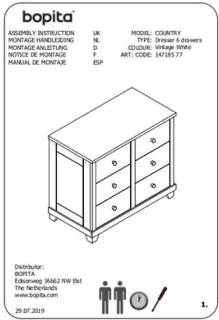bopita® ASSEMBLY INSTRUCTION UK MODEL: COUNTRY MONTAGE HANDLEIDING NL TYPE: Dresser 6 drawers MONTAGE ANLETTUNG D COLOUR: Vintage White NOTICE DE MONTAGE F ART: CODE: 147185 77 MANUAL DE MONTAJE ESP Distributor: BOPITA Edisonweg 3666.2 NW Bst The Netherlands www.bopita.com 29.07.2019 1.