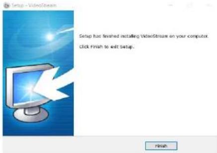 Setup - VideoStream Setup has finished installing VideoStream on your computer. Click Finish to exit Setup. Finish