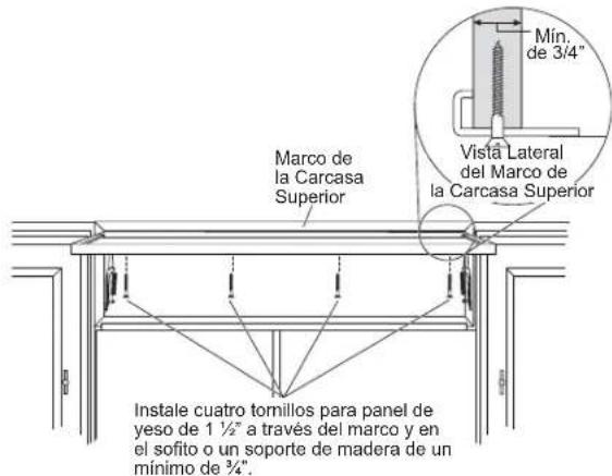 Min. de 3/4" Vista Lateral del Marco de la Carcasa Superior Marco de la Carcasa Superior Instale cuatro tornillos para panel de yeso de 1 ½" a través del marco y en el sofito o un soporte de madera de un mínimo de ¾".