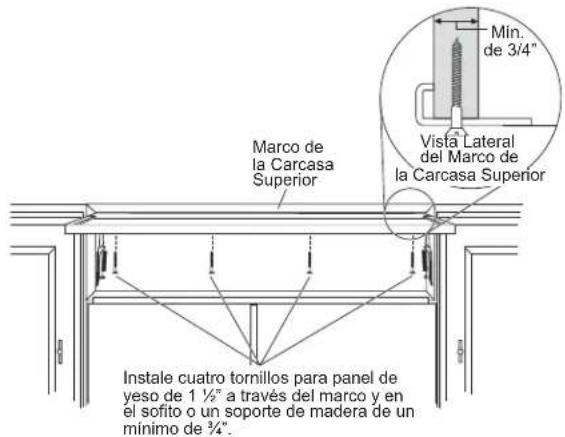 Min. de 3/4" Vista Lateral del Marco de la Carcasa Superior Marco de la Carcasa Superior Instale cuatro tornillos para panel de yeso de 1 ½" a través del marco y en el sofito o un soporte de madera de un mínimo de ¾".