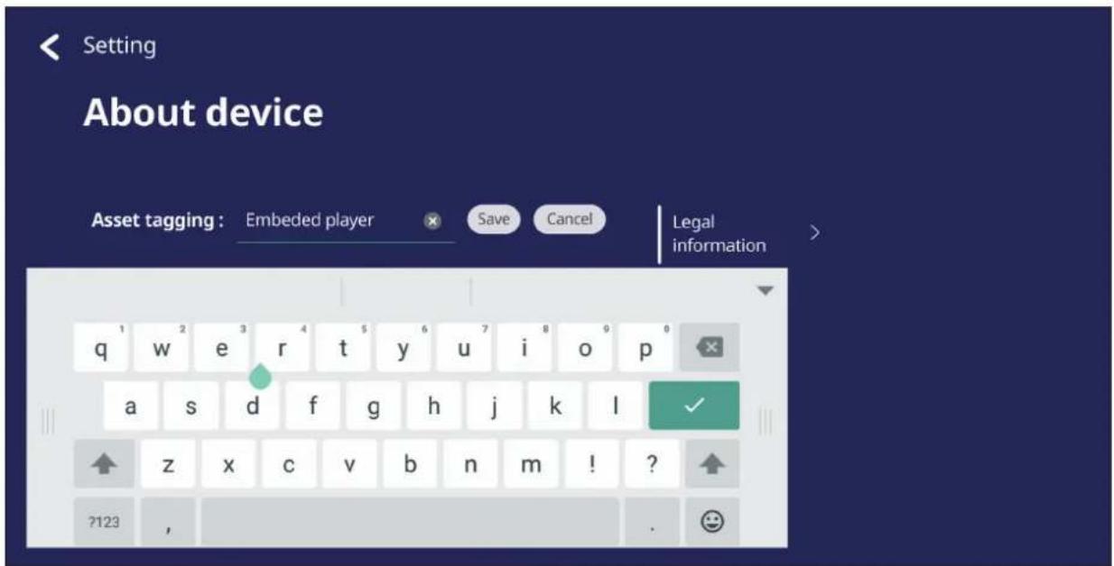 Setting About device Asset tagging : Embedded player Save Cancel Legal information q w e r t y u i o p a s d f g h j k l ✓ z x c v b n m ! ? ?123 ,