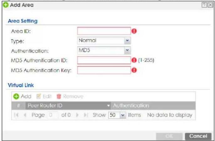 Add Area Area Setting Area ID: Type: Normal Authentication: MD5 MD5 Authentication ID: MD5 Authentication Key: Virtual Link Add Edit Remove Peer Router ID Authentication Page 0 of 0 Show 50 Items No data to display OK Cancel
