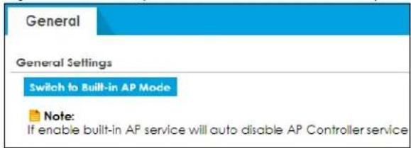 General General Settings Switch to Built-in AP Mode Note: If enable built-in AP service will auto disable AP Controller service