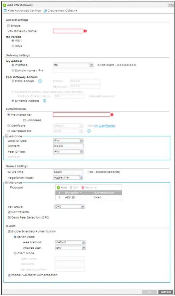Add VPN Gateway Hide Advanced Settings Create New Object General Settings Enable VPN Gateway Name: IKE Version IKEv1 IKEv2 Gateway Settings My Address interface sfp DHCP client - 0.0.0.0/0.0.0.0 Domain Name / IPv4 Peer Gateway Address Static Address Primary 0.0.0.0 Secondary 0.0.0.0 Not back to Primary Peer Gateway when applicable Mail Back Check Interval: 500 (40-64x60 seconds) Dynamic Address Authentication Pre-Inamed Key Unmasked Certificate default New My Certification User Based PSC Alice Advance Local ID Type: IPv4 Content: 0.0.0.0 Peer ID Type: Any Content: Phase 1 Settings 3A Life Time: 86400 (180 - 3000000 seconds) Negotiation Mode: Aggressive Advance Proposal Add Sort Remove Encryption Authentication 1 AES128 SHA1 Key Group: DH2 NAT Traversal Dead Peer Detection (DPD) X-Auth Enable Extended Authentication Server Mode AAA Method: Default Allowed User: Any Client Mode User Name: Password: Retype to Confirm: Enable Two-factor Authentication