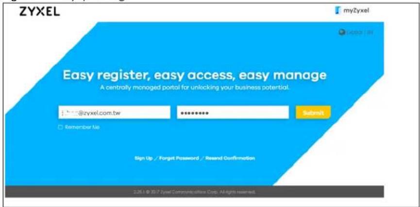 ZYXEL myZyxel Easy register, easy access, easy manage A centrally managed portal for unlocking your business potential. @zyxel.com.tw Remember No Submit Sign Up / Forget Password / Reand Confirmation 2.26.1 © 2017 Syxel Communications Corp. All rights reserved.