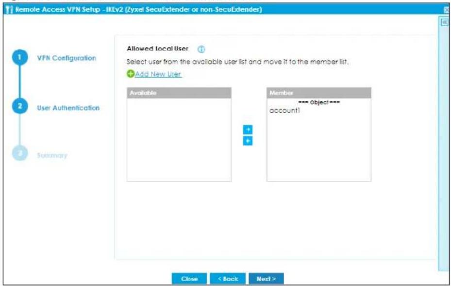 Remote Access VPN Setup - IKEv2 (Zyxel SecuExtender or non-SecuExtender) 1 VPN Configuration 2 User Authentication 3 Summary Allowed local User Select user from the available user list and move it to the member list. + Add New User Available Member === object === account1 Close < Back Next >