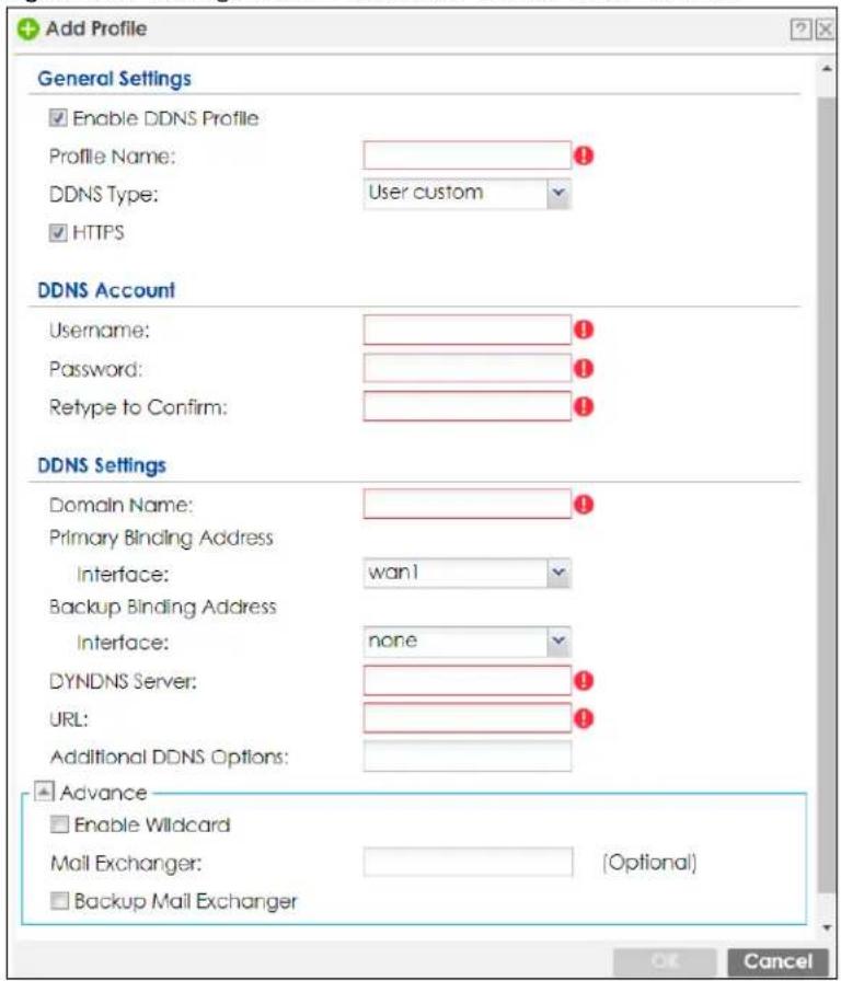Add Profile General Settings Enable DDNS Profile Profile Name: DDNS Type: User custom HTTPS DDNS Account Username: Password: Retype to Confirm: DDNS Settings Domain Name: Primary Binding Address Interface: wan1 Backup Binding Address Interface: none DYNDNS Server: URL: Additional DDNS Options: Advance Enable Wildcard Mail Exchanger: (Optional) Backup Mail Exchanger OK Cancel