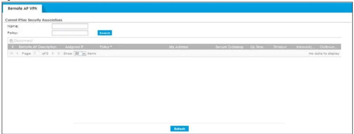 Remote AP VPN Current IPSec Security Associations Name: Policy: Search Disconnect Remote AP Description Assigned IP Policy * My Address Secure Gateway Up Time Timeout Inbound... Outbound... 14 Page 0 of 0 Show 50 items No data to display Refresh
