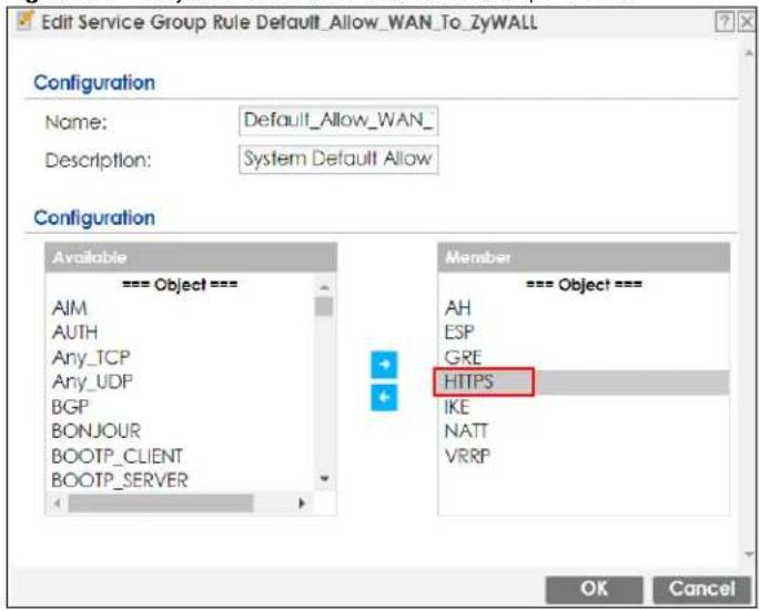 Edit Service Group Rule Default_Allow_WAN_To_ZyWALL Configuration Name: Default_Allow_WAN_ Description: System Default Allow Configuration Available === Object === AIM AUTH Any_TCP Any_UDP BGP BONJOUR BOOTP_CLIENT BOOTP_SERVER Member === Object === AH ESP GRE HTTPS IKE NATT VRRP OK Cancel