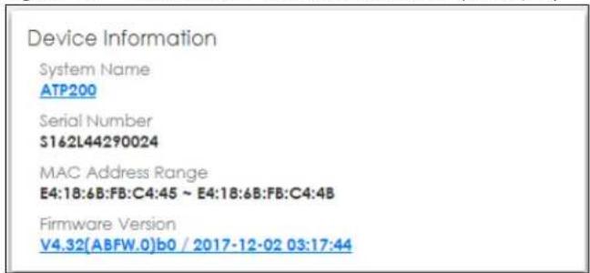 Device Information System Name ATP200 Serial Number $162L44290024 MAC Address Range E4:18:6B:FB:C4:45 ~ E4:18:6B:FB:C4:4B Firmware Version V4.32(ABFW.0)b0 / 2017-12-02 03:17:44