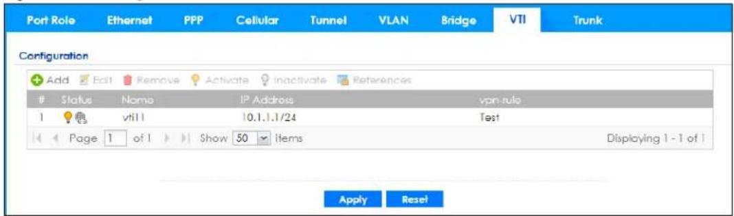 Port Role Ethernet PPP Cellular Tunnel VLAN Bridge VTI Trunk Configuration Add Edit Remove Activate inactivate References Status Name IP Address vpn-rule 1 vtll 10.1.1.1/24 Test Page 1 of 1 Show 50 items Displaying 1 - 1 of 1 Apply Reset