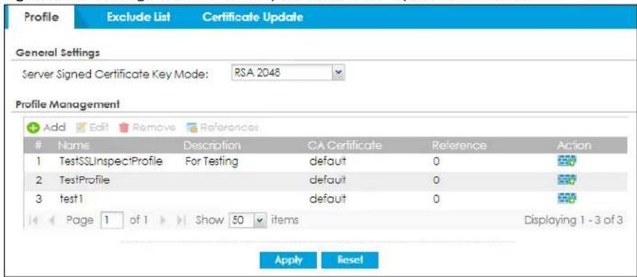 Profile Exclude List Certificate Update General Settings Server Signed Certificate Key Mode: RSA 2048 Profile Management Add Edit Remove References Name Description CA Certificate Reference Action 1 TestSSInspectProfile For Testing default 0 2 TestProfile default 0 3 test1 default 0 Page 1 of 1 Show 50 items Displaying 1 - 3 of 3 Apply Reset