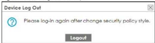 Device Log Out ? Please log-in again after change security policy style. Logout