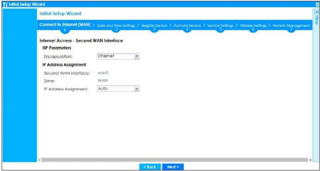 Initial Setup Wizard Initial Setup Wizard Connect to Internet (WAN) > Date and Time Settings > Register Device > Activate Service > Service Settings > Wireless Settings > Remote Management 1 2 3 4 5 6 7 Internet Access - Second WAN Interface ISP Parameters Encapsulation: Ethernet IP Address Assignment Second WAN Interface: wan2 Zone: WAN IP Address Assignment: Auto < Back Next >