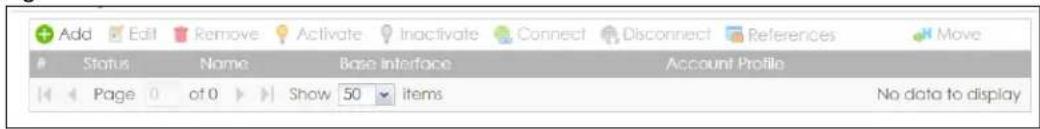 Add Edit Remove Activate Inactivate Connect Disconnect References Move Status Name Base Interface Account Profile Page 0 of 0 Show 50 items No data to display