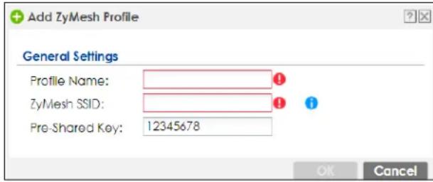 Add ZyMesh Profile General Settings Profile Name: ZyMesh SSID: Pre-Shared Key: 12345678 OK Cancel