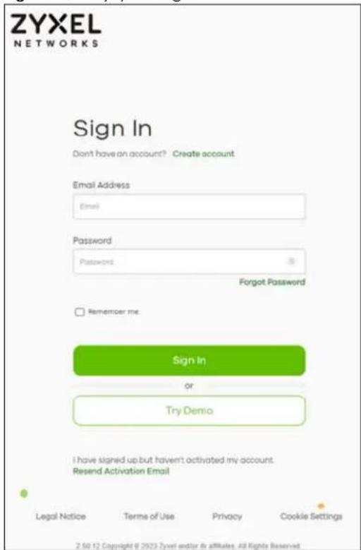 ZYXEL NETWORKS Sign In Don't have an account? Create account Email Address Email Password Password Forgot Password Remember me. Sign In or Try Demo I have signed up but haven't activated my account. Resend Activation Email Legal Notice Terms of Use Privacy Cookie Settings 2.50.12 Copyright © 2023 Zyxel and/or its affiliates. All Rights Reserved.