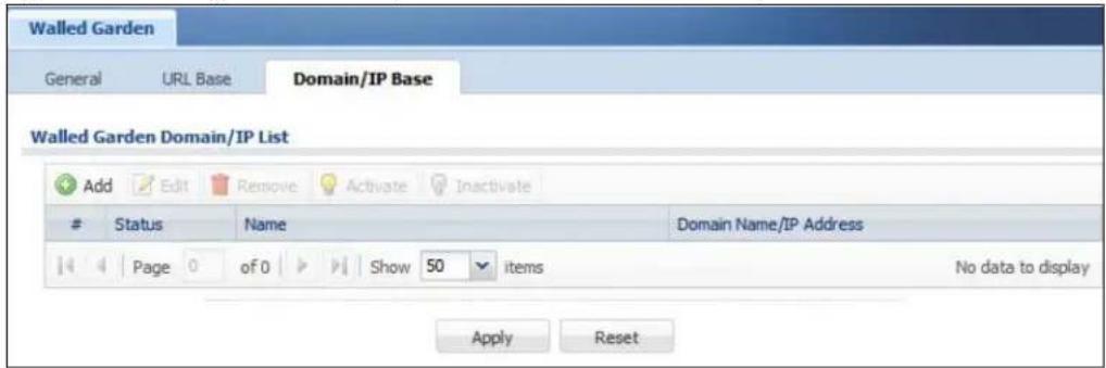 Walled Garden General URL Base Domain/IP Base Walled Garden Domain/IP List Add Edit Remove Activate Inactivate Status Name Domain Name/IP Address Page 0 of 0 Show 50 items No data to display Apply Reset