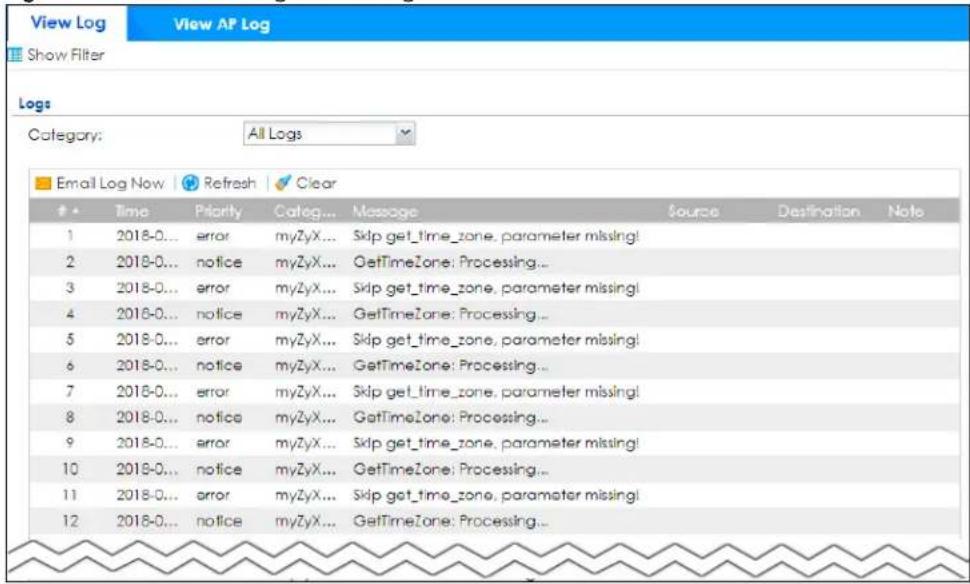 View Log View AP Log Show Filter Logs Category: All Logs Email Log Now Refresh Clear Time Priority Categ... Message Source Destination Note 1 2018-0... error myZyX... Skip get_time_zone, parameter missing! 2 2018-0... notice myZyX... GetTimeZone: Processing... 3 2018-0... error myZyX... Skip get_time_zone, parameter missing! 4 2018-0... notice myZyX... GetTimeZone: Processing... 5 2018-0... error myZyX... Skip get_time_zone, parameter missing! 6 2018-0... notice myZyX... GetTimeZone: Processing... 7 2018-0... error myZyX... Skip get_time_zone, parameter missing! 8 2018-0... notice myZyX... GetTimeZone: Processing... 9 2018-0... error myZyX... Skip get_time_zone, parameter missing! 10 2018-0... notice myZyX... GetTimeZone: Processing... 11 2018-0... error myZyX... Skip get_time_zone, parameter missing! 12 2018-0... notice myZyX... GetTimeZone: Processing...