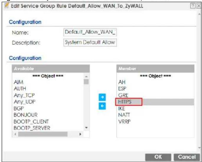 Edit Service Group Rule Default_Allow_WAN_To_ZyWALL Configuration Name: Default_Allow_WAN_ Description: System Default Allow Configuration Available === Object === AIM AUTH Any_TCP Any_UDP BGP BONJOUR BOOTP_CLIENT BOOTP_SERVER Member === Object === AH ESP GRE HTTPS IKE NATT VRRP OK Cancel