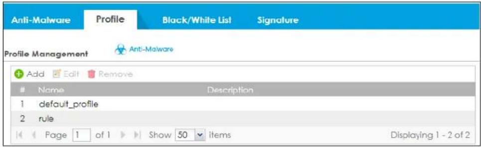 Anti-Malware Profile Black/White List Signature Profile Management Add Edit Remove Name Description 1 default_profile 2 rule Page 1 of 1 Show 50 items Displaying 1 - 2 of 2