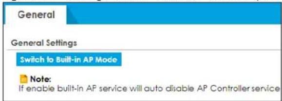 General General Settings Switch to Built-in AP Mode Note: If enable built-in AP service will auto disable AP Controller service