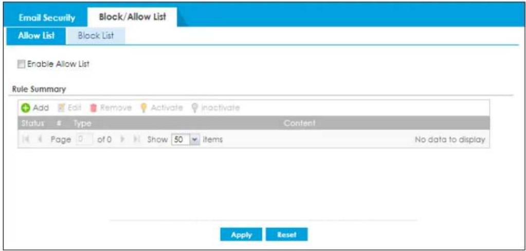Email Security Block/Allow List Allow List Block List Enable Allow List Rule Summary Add Edit Remove Activate Inactivate Status # Type Content Page 0 of 0 Show 50 Items No data to display Apply Reset