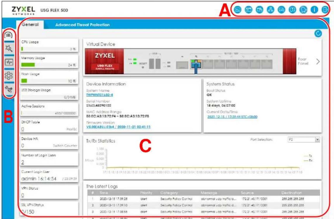 ZYXEL NETWORKS USG FLEX 500 General Advanced Threat Protection CPU Usage 3% Memory Usage 24% Flash Usage 10% USB Storage Usage 0/0 MB Active Sessions 418/1000000 DHCP Table 0 Host(s) Device HA 0 Switch Counter Number of Login Users 2 Current Login User admin 16:14:54 / 23:09:59 VPN Status: 0 SSL VPN Status 2/150 Virtual Device ZYXEL USG FLEX Email Security USB 1.0 USB 1.0 / 1000 RGB7 Roar Panel > Device Information System Name TWPWNT01160-4 Serial Number 5162145290122 MAC Address Range BB:EC:A3:13:72:F4 - BB:EC:A3:13:72:F8 Firmware Version V9.00(ABU.0)64 / 2020-11-21 02:41:11 System Status Boot Status OK System Uptime 18 days, 06:27:02 Current Data/Time 2020.12.15 / 17:39:44 UTC +08:00 Tx/Rx Statistics C Port Selection: P2 Misc - Tx - Rx The Latest Logs Time Priority Category Message Source Destination 1 2020-12-15 17:39:25 alert Security Policy Control abnormal vup traffic o... 172.21.40.17:10001 255.255.255.255 2 2020-12-15 17:39:10 alert Security Policy Control abnormal vup traffic o... 172.21.40.17:10001 255.255.255.255 3 2020-12-15 17:38:55 alert Security Policy Control abnormal vup traffic o... 172.21.40.17:10001 255.255.255.255