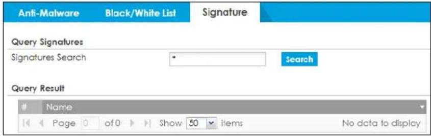 Anti-Malware Black/White List Signature Query Signatures Signatures Search Search Query Result Name Page 0 of 0 Show 50 Items No data to display