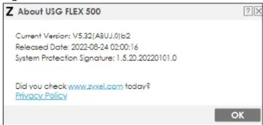 Z About USG FLEX 500 Current Version: V5.32(ABUJ.0)b2 Released Date: 2022-08-24 02:00:16 System Protection Signature: 1.5.20.20220101.0 Did you check www.zxel.com today? Privacy Policy OK