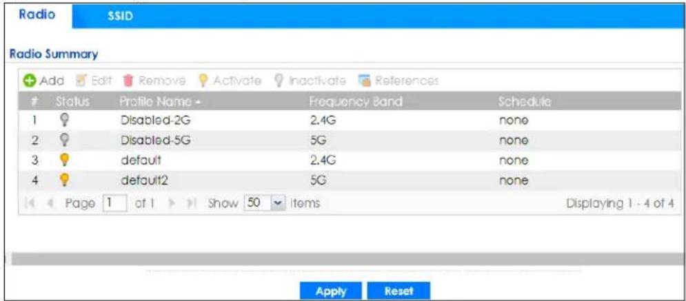 Radio SSID Radio Summary Add Edit Remove Activate Inactivate References Status Profile Name Frequency Band Schedule 1 Disabled-2G 2.4G none 2 Disabled-5G 5G none 3 default 2.4G none 4 default2 5G none Page 1 of 1 Show 50 items Displaying 1 - 4 of 4 Apply Reset