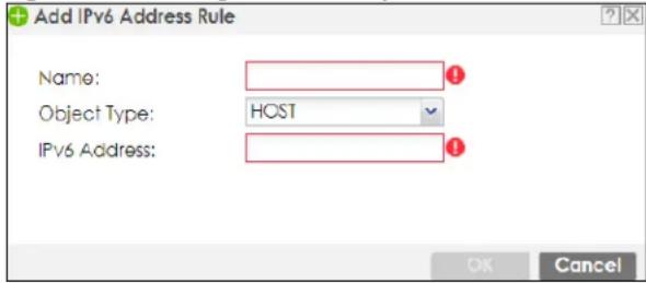 Add IPv6 Address Rule Name: Object Type: HOST IPv6 Address: