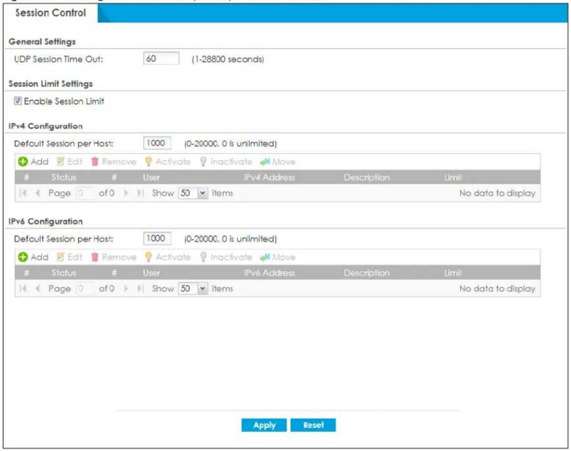 Session Control General Settings UDP Session Time Out: 60 (1-28800 seconds) Session Limit Settings Enable Session Limit IPv4 Configuration Default Session per Host: 1000 (0-20000, 0 is unlimited) Add Edit Remove Activate Inactivate Move Status # User IPv4 Address Description Limit Page of 0 Show 50 items No data to display IPv6 Configuration Default Session per Host: 1000 (0-20000, 0 is unlimited) Add Edit Remove Activate Inactivate Move Status # User IPv6 Address Description Limit Page of 0 Show 50 items No data to display Apply Reset