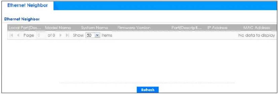 Ethernet Neighbor Ethernet Neighbor Local Port(Des... Model Name System Name Firmware Version Port(Descript... IP Address MAC Address Page 0 of 0 Show 50 Items No data to display Refresh