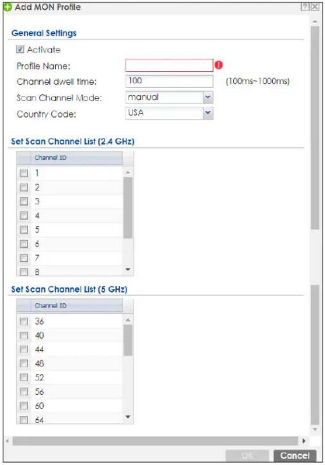 Add MON Profile General Settings Activate Profile Name: 1 Channel dwell time: 100 (100ms~1000ms) Scan Channel Mode: manual Country Code: USA Set Scan Channel List (2.4 GHz) Channel ID 1 2 3 4 5 6 7 8 Set Scan Channel List (5 GHz) Channel ID 36 40 44 48 52 56 60 64 OK Cancel