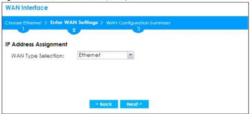 WAN Interface Choose Ethernet > Enter WAN Settings > WAN Configuration Summary 1 2 3 IP Address Assignment WAN Type Selection: Ethernet < Back Next >