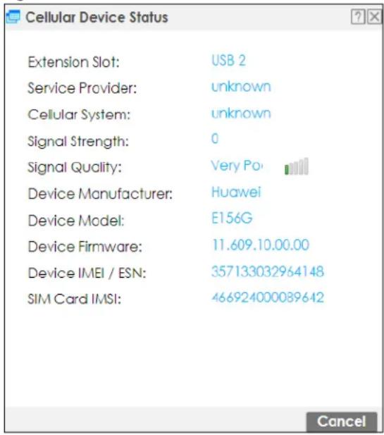Cellular Device Status Extension Slot: USB 2 Service Provider: unknown Cellular System: unknown Signal Strength: 0 Signal Quality: Very Po Device Manufacturer: Huawei Device Model: E156G Device Firmware: 11.609.10.00.00 Device IMEI / ESN: 357133032964148 SIM Card IMSI: 466924000089642 Cancel