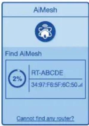 AiMesh Find AiMesh 2% RT-ABCDE 34:97:F6:5F:6C:50..il Cannot find any router?