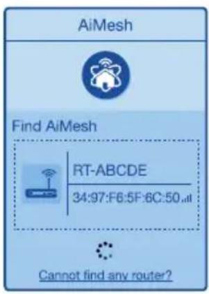 AiMesh Find AiMesh RT-ABCDE 34:97:F6:5F:6C:50... Cannot find any router?