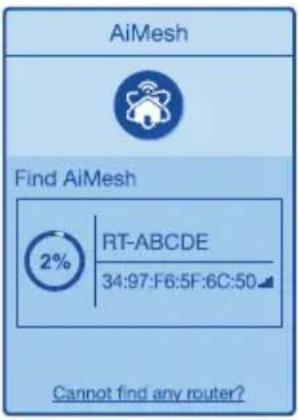 AiMesh Find AiMesh 2% RT-ABCDE 34:97:F6:5F:6C:50 Cannot find any router?