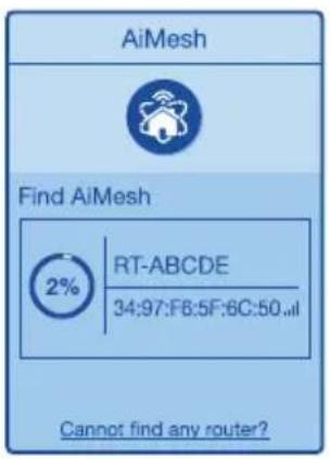 AiMesh Find AiMesh 2% RT-ABCDE 34:97:F6:5F:6C:50... Cannot find any router?