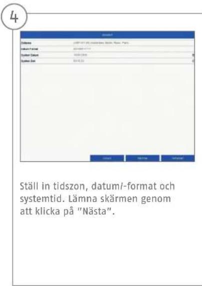 Ställ in tidszon, datum/-format och systemtid. Lämna skärmen genom att klicka på "Nästa".