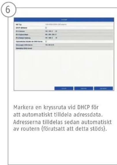 Markera en kryssruta vid DHCP för att automatiskt tilldela adressdata. Adresserna tilldelas sedan automatiskt av routern (förutsatt att detta stöds).